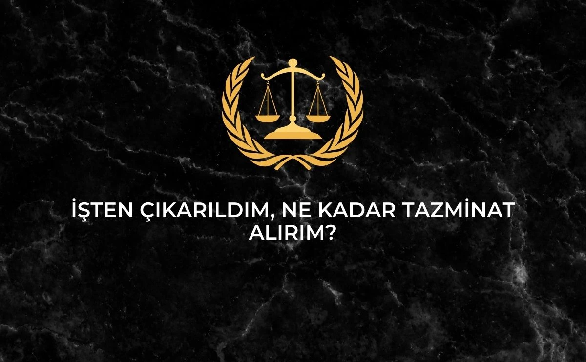 İşten Çıkarıldım Ne Kadar Tazminat Alırım