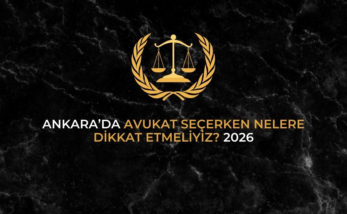 Ankarada-Avukat-Secerken-Nelere-Dikkat-Etmeliyiz-2026